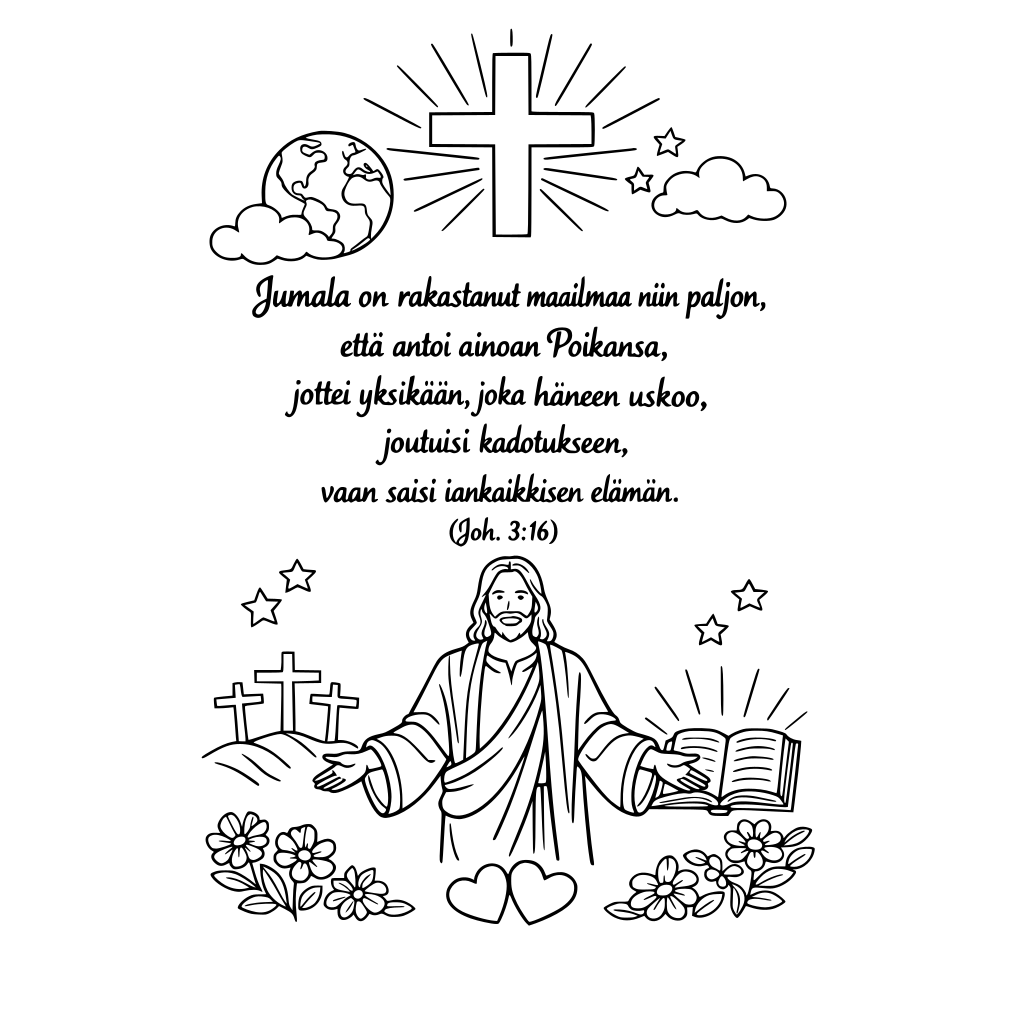 seuraava teksti värityskuvana: Jumala on rakastanut maailmaa niin paljon, että antoi ainoan Poikansa, jottei yksikään, joka häneen uskoo, joutuisi kadotukseen, vaan saisi iankaikkisen elämän. (Joh. 3:16)