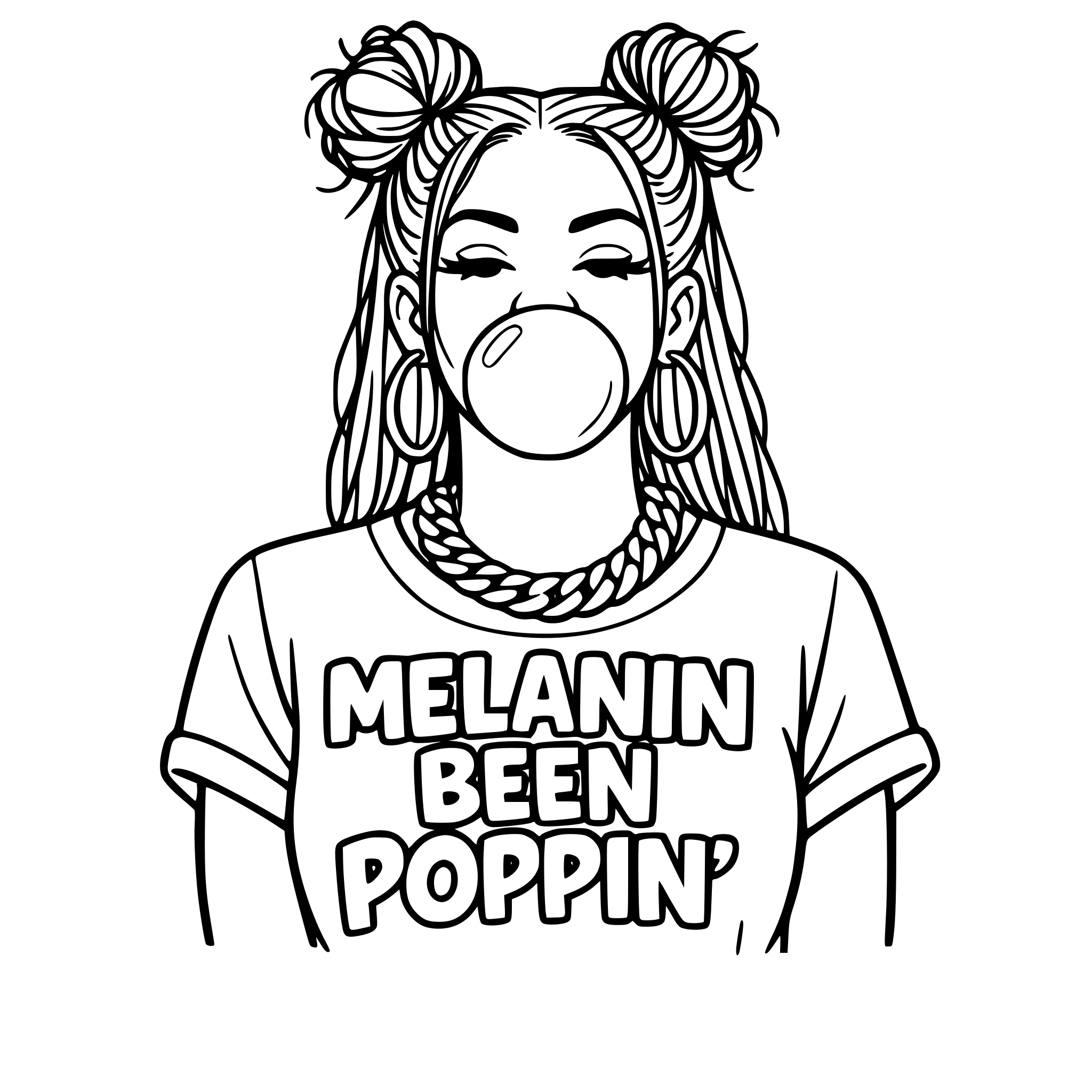 Black woman blowing gum with outlined two messy buns in the front of her hair with hair hanging down in the back wearing a Cuban link chain and earrings with a shirt that says Melanin Been Poppin' outlined