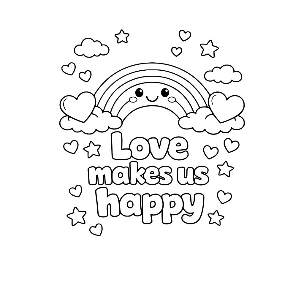 a smiling rainbow with hearts at each end. Big text: Love makes us happy. Clouds, hearts, and stars. Please make the letters in bubble letters so that students can color in.