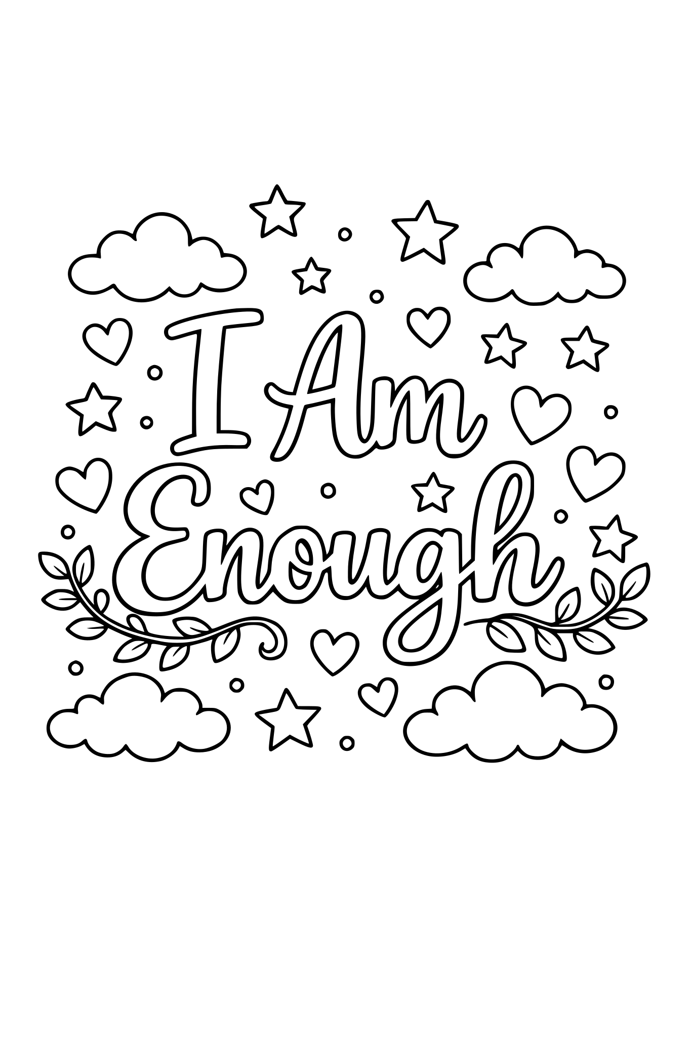 black and white coloring page, large hand lettered phrase “I Am Enough”, surrounded by stars, hearts, clouds and vines, teen coloring book style, bold outlines, simple printable line art, white background
