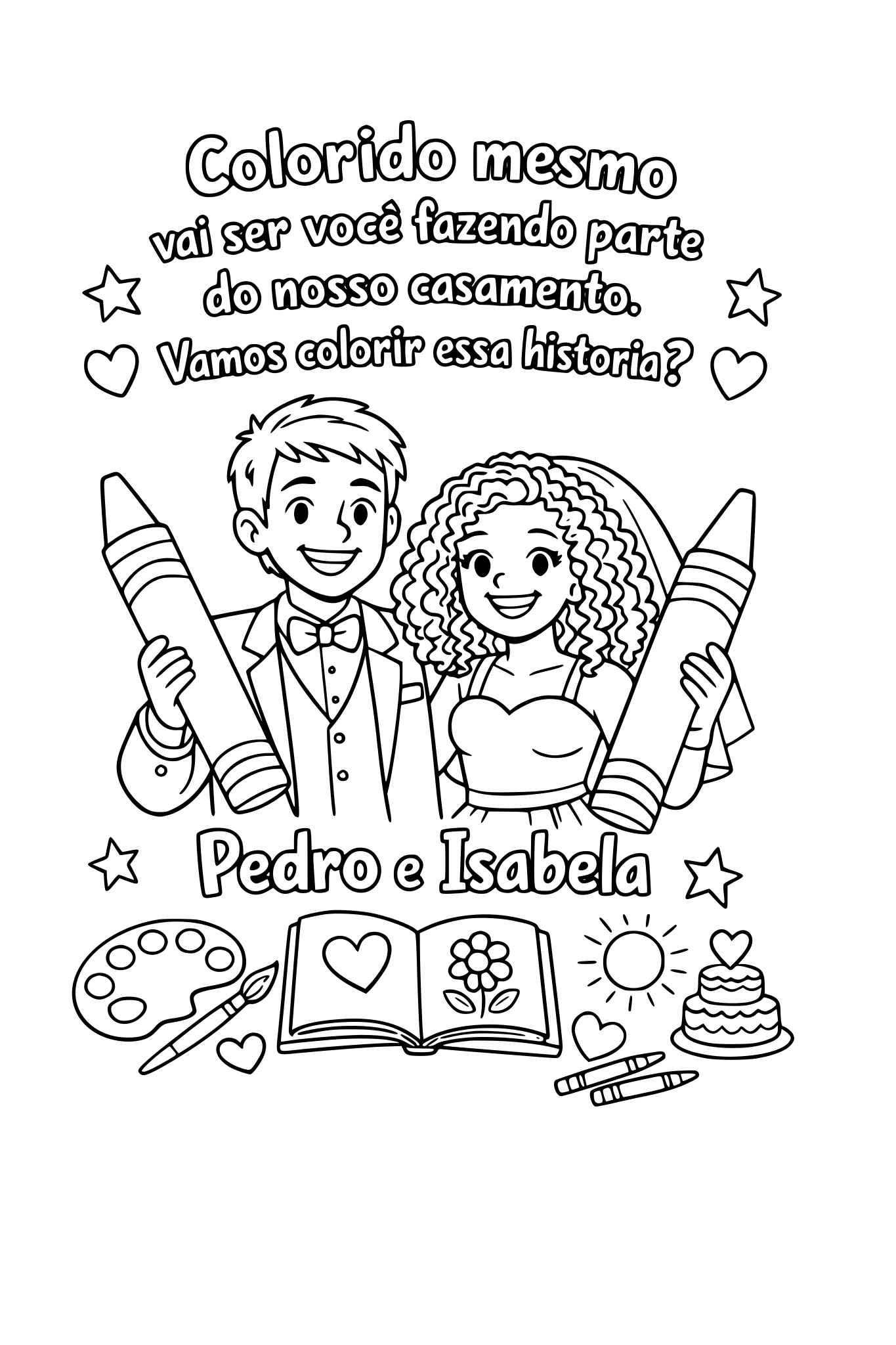 o nome será "colorido mesmo vai ser você fazendo parte do nosso casamento. Vamos colorir essa historia? o Pedro e Isabela ela tem os cabelos enrolados,