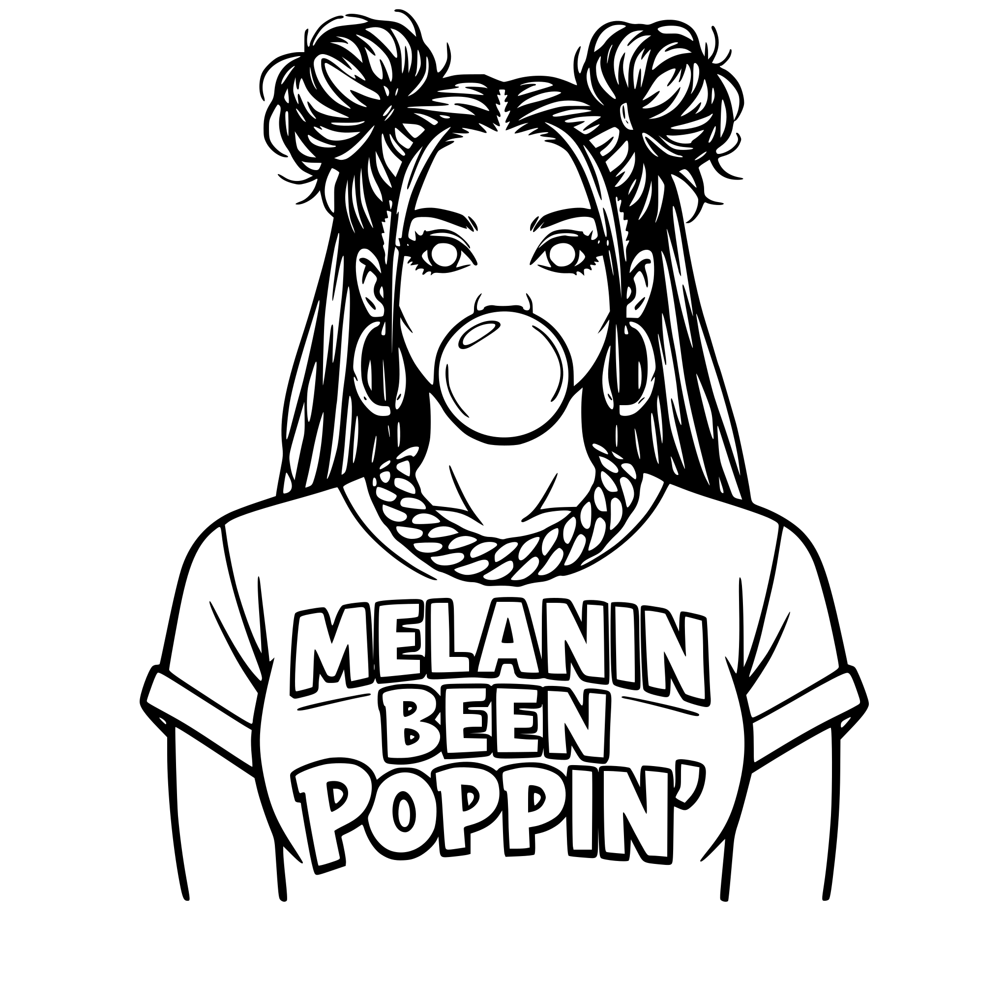 African American woman blowing gum with open eyes with the iris white and black pupil with outlined two messy buns in the front of her hair with long hair hanging down in the back wearing a Cuban link chain and earrings with a shirt that says Melanin Been Poppin' outlined