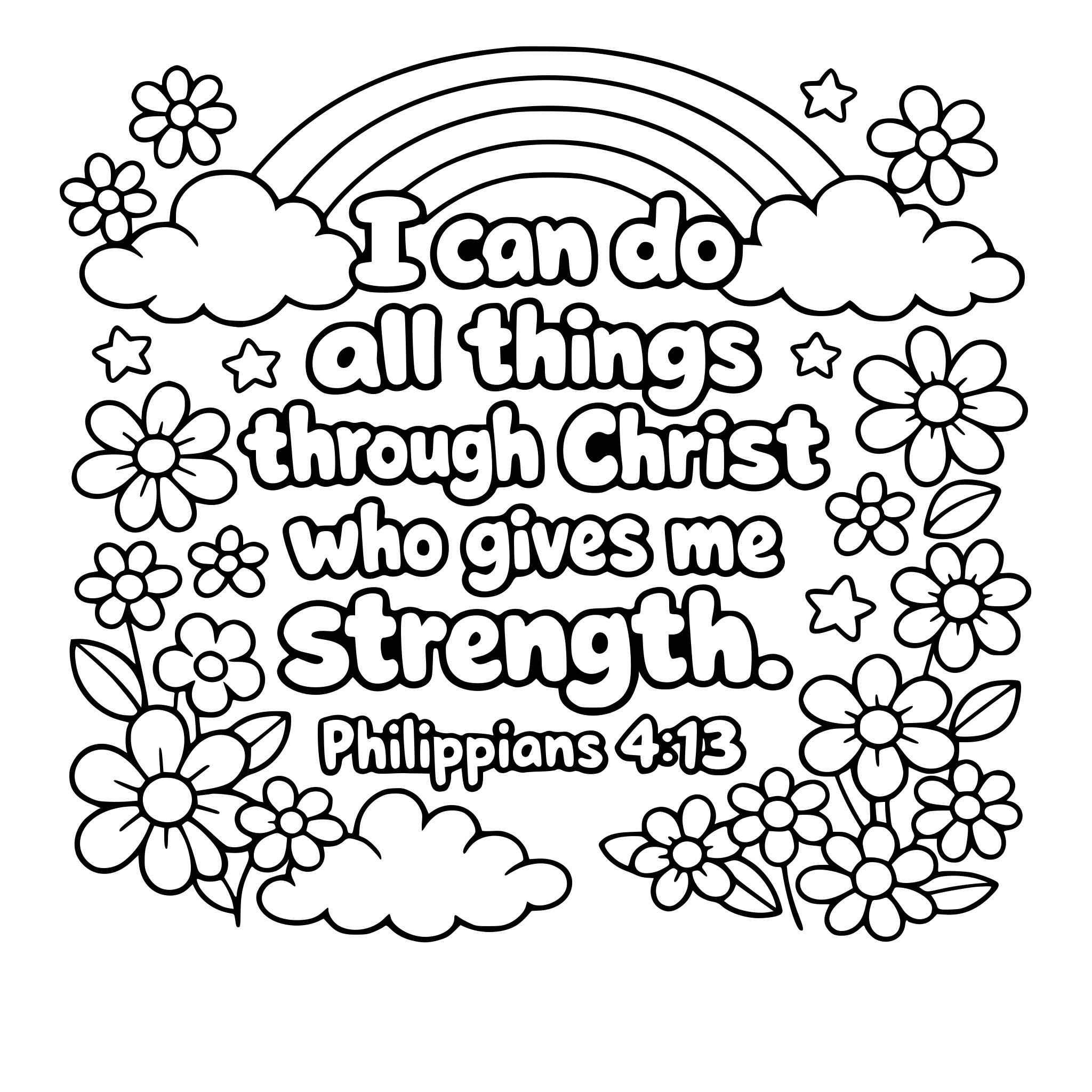 I want a bubble letter bible verse coloring page. "I can do all things through Christ who gives me strength. Philippians 4:13" with rainbows and clouds and flowers all around