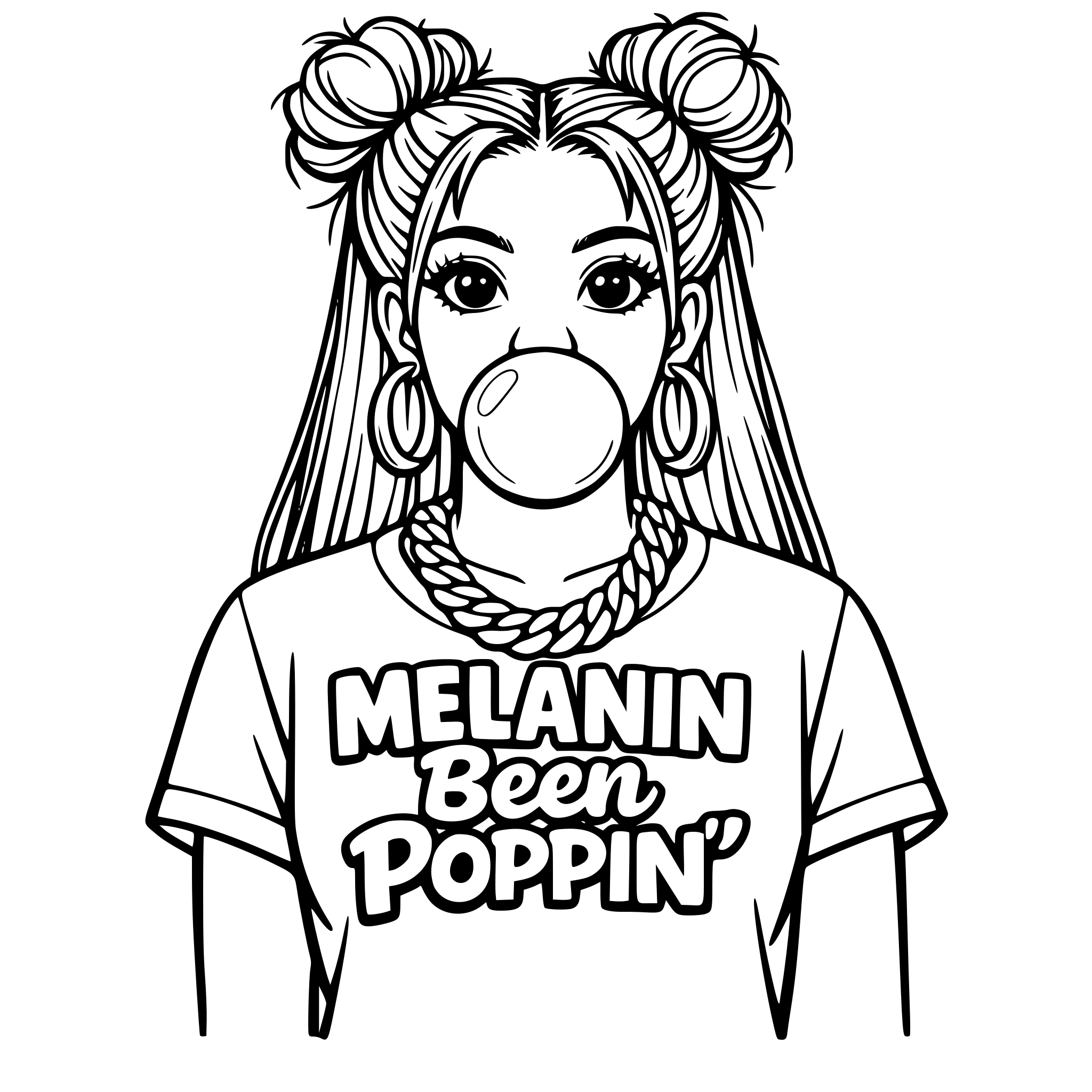 African American woman blowing gum with open eyes with the black pupil with outlined two messy buns in the front of her hair with long hair hanging down in the back wearing a Cuban link chain and earrings with a shirt that says Melanin Been Poppin' outlined